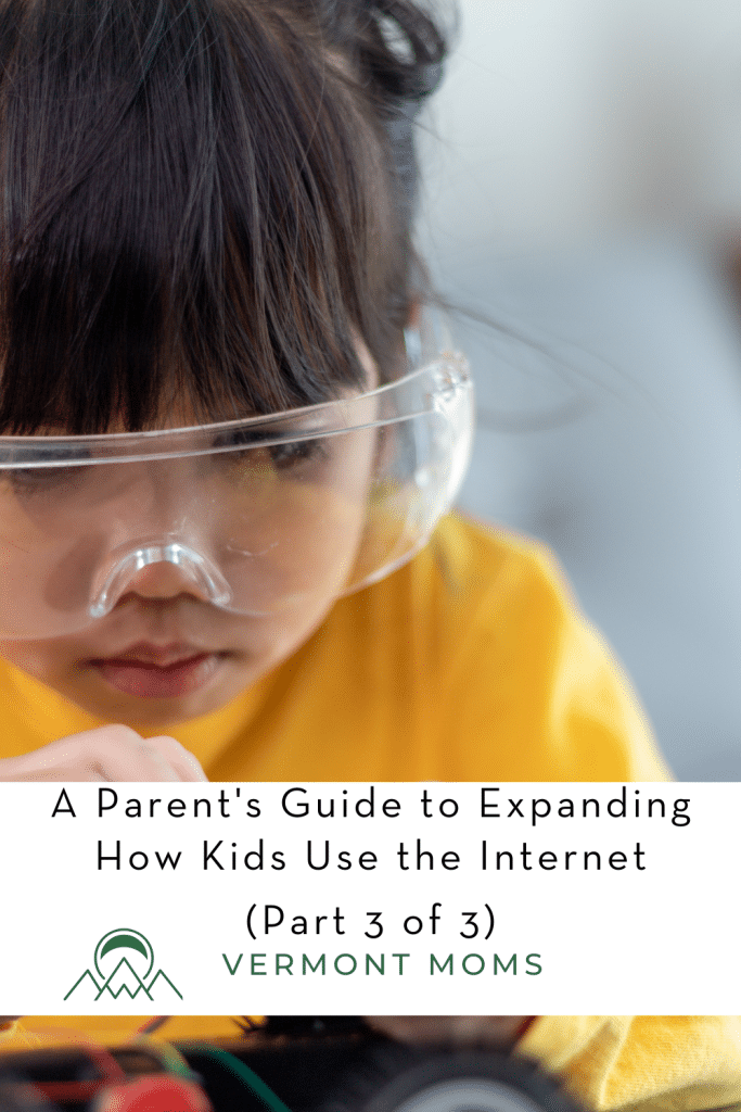 A Parent's Guide to Expanding How Kids Use the Internet (Part 3 of 3)