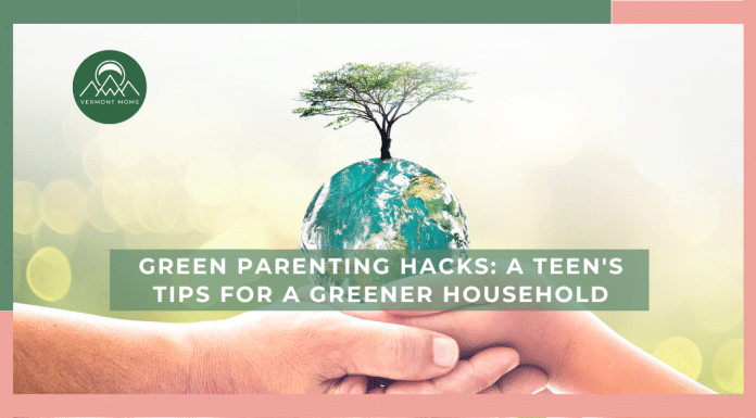 Green Parenting Hacks: A Teen’s Tips for a Greener Household Green Parenting Hacks: A Teen's Tips for a Greener Household