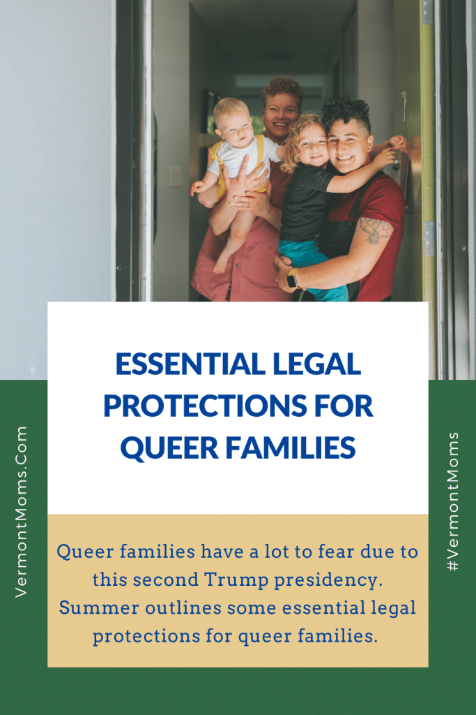 Queer families have a lot to fear due to this second Trump presidency. Summer outlines some essential legal protections for queer families.